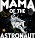 Mama Of The Astronaut DTF Transfer