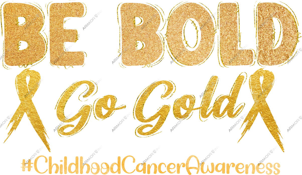 Be Bold Go Gold Childhood Cancer Awareness DTF Transfer
