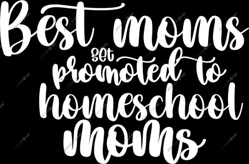 Best Moms Get Promoted To Homeschool Moms DTF Transfer