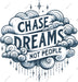 Chase Dreams Not People DTF Transfer