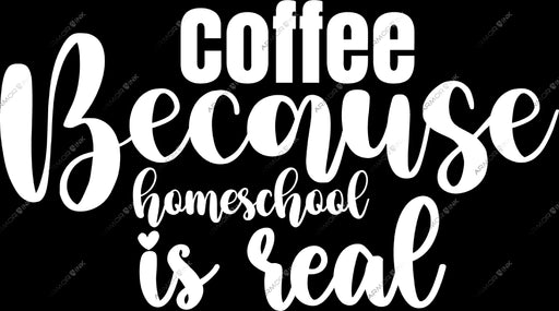 Coffee Because Homeschool Is Real DTF Transfer