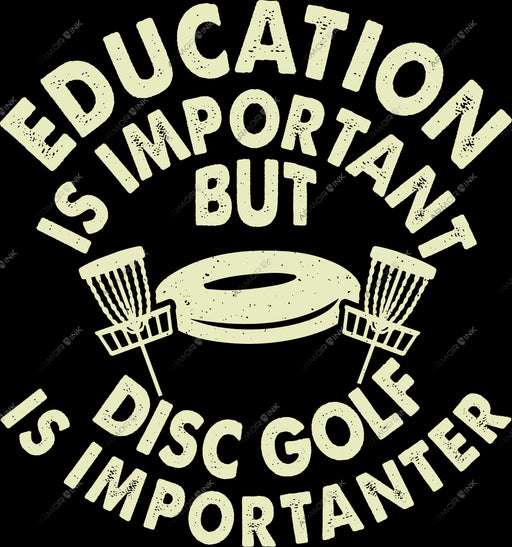 Education Is Important But Disc Golf Is Importanter DTF Transfer