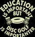 Education Is Important But Disc Golf Is Importanter DTF Transfer