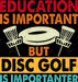 Eductaion Is Important But Disc Golf Is Importanter DTF Transfer