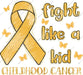 Fight Like A Kid Childhood Cancer Awareness DTF Transfer