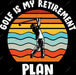 Golf Is My Retirement Plan DTF Transfer