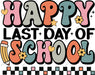 Happy Last Day Of School DTF Transfer