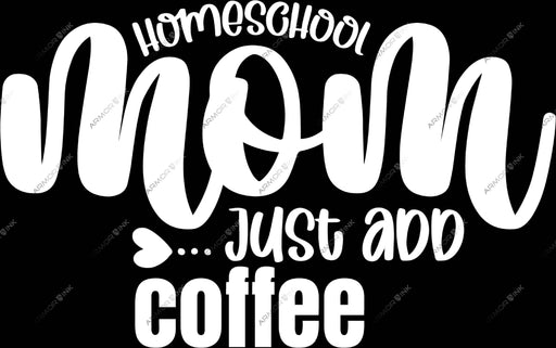 Homeschool Mom Just Add Coffee DTF Transfer