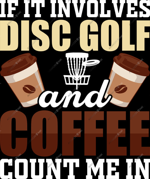 If It Involves Disc Golf And Coffee Count Me In DTF Transfer