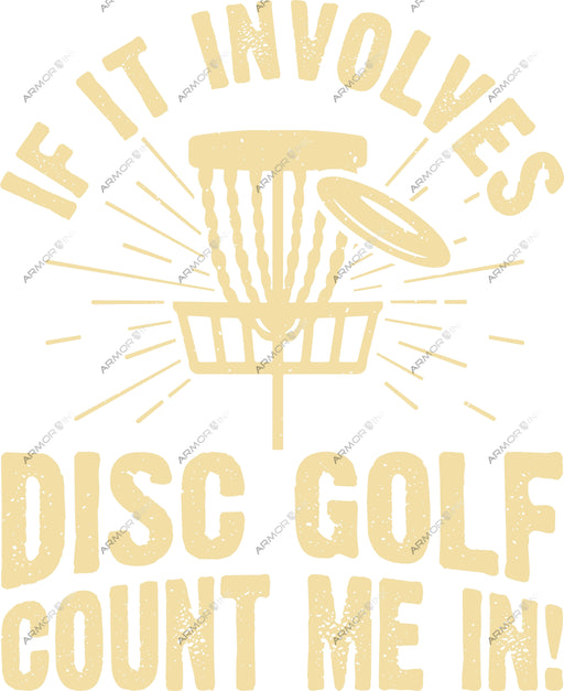 If It Involves Disc Golf Count Me In DTF Transfer