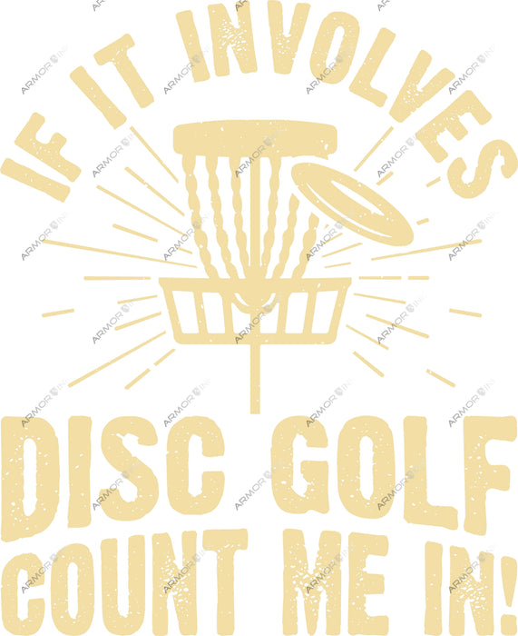 If It Involves Disc Golf Count Me In DTF Transfer
