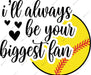 I'll Always Be Your Biggest Fan DTF Transfer