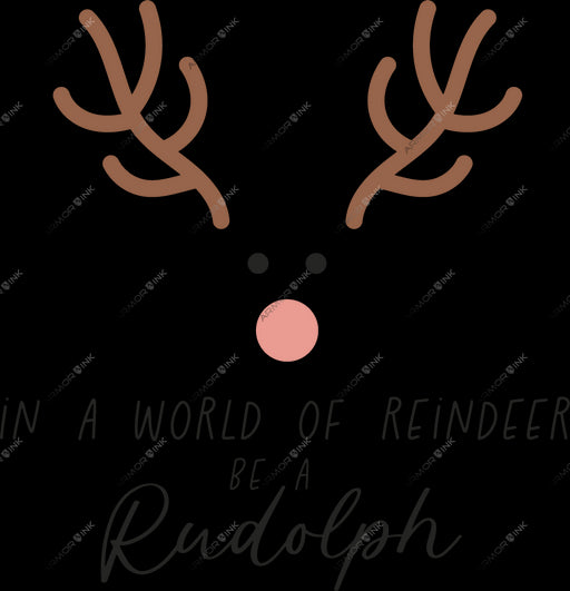 In A World Of Reindeer Be A Rudolph DTF Transfer