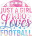 Just A Girl Who Loves Football DTF Transfer