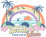 Life Is A Beach Find Your Wave DTF Transfer