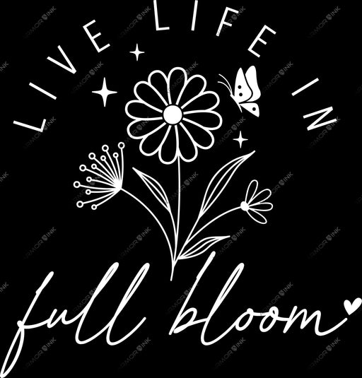 Live Life In Full Bloom DTF Transfer