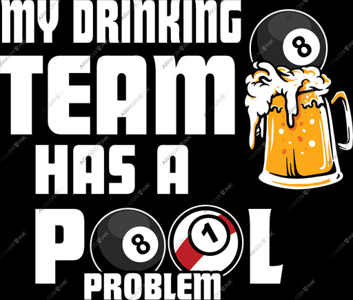 My Drinking Team Has A Pool Problem DTF Transfer