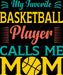 My Favorite Basketball Player Calls Me Mom DTF Transfer