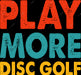 Play More Disc Golf DTF Transfer