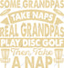 Some Grandpas Take Naps Real Grandpas Play Disc Golf DTF Transfer
