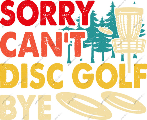 Sorry Can't Disc Golf Bye DTF Transfer