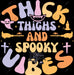 Thick Thighs And Spooky Vibes DTF Transfer
