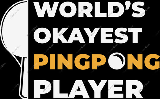 Worlds Okayest Ping Pong Player DTF Transfer