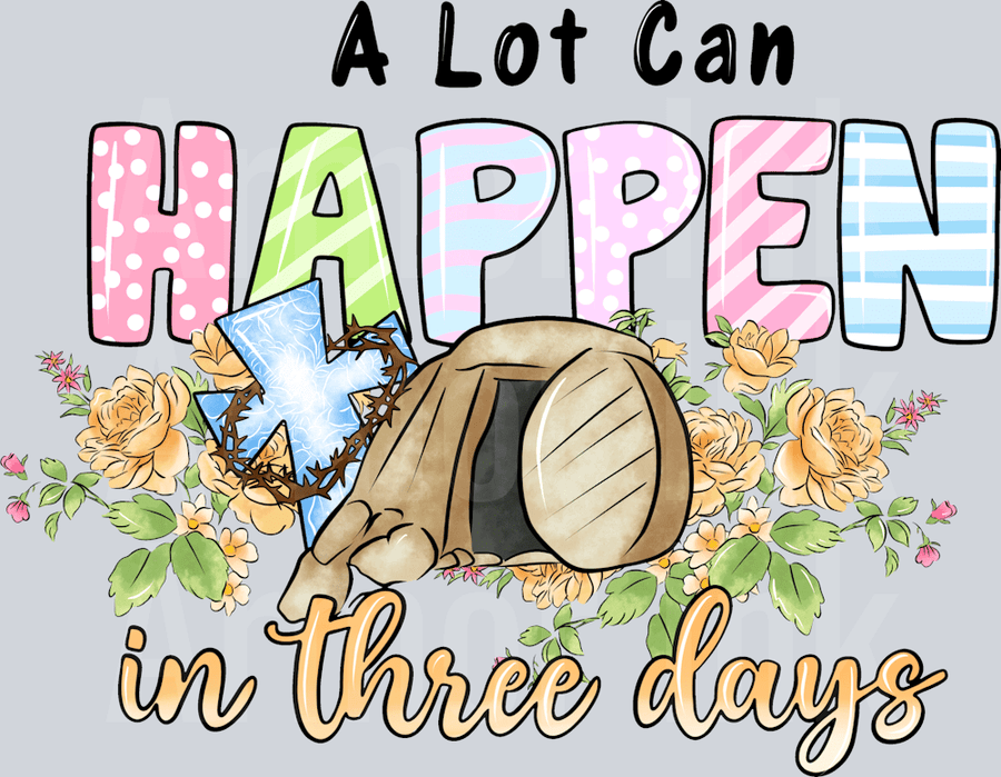 A Lot Can Happen In Three Days DTF transfer