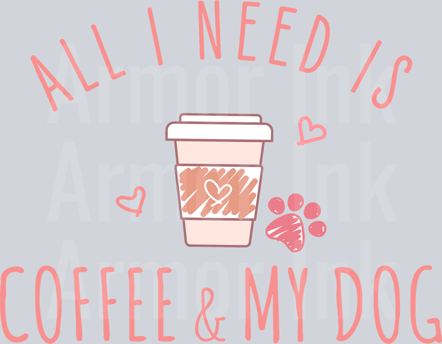 All I Need Is Coffee And My Dog DTF transfer