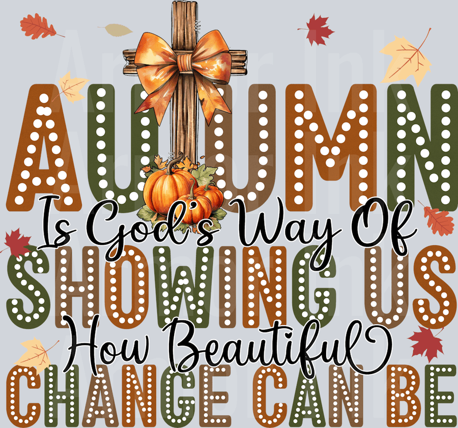 Autumn Is God's Way Of Showing Us How Beautiful Change Can Be DTF transfer