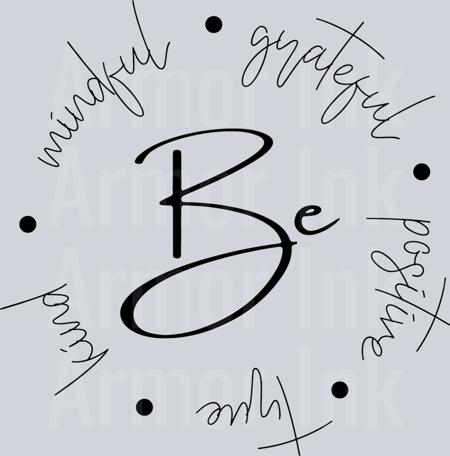 Be Mindful Grateful Positive True Kind DTF transfer