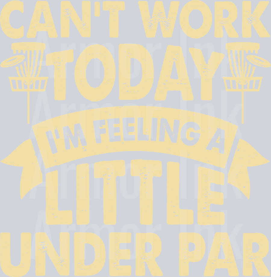 Cant Work Today Im Feeling A Little Under Par DTF transfer