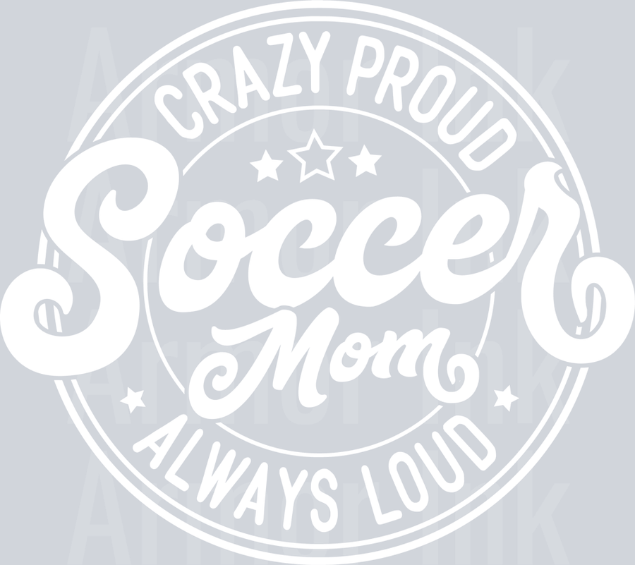 Crazy Proud Soccer Mom White DTF transfer