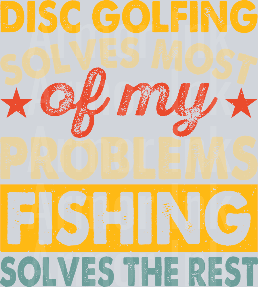 Disc Golfing Solves Most Of My Problems Fishing Solves The Rest DTF transfer