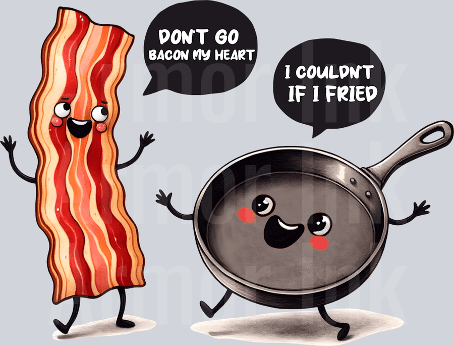 Dont Go Bacon My Heart DTF transfer