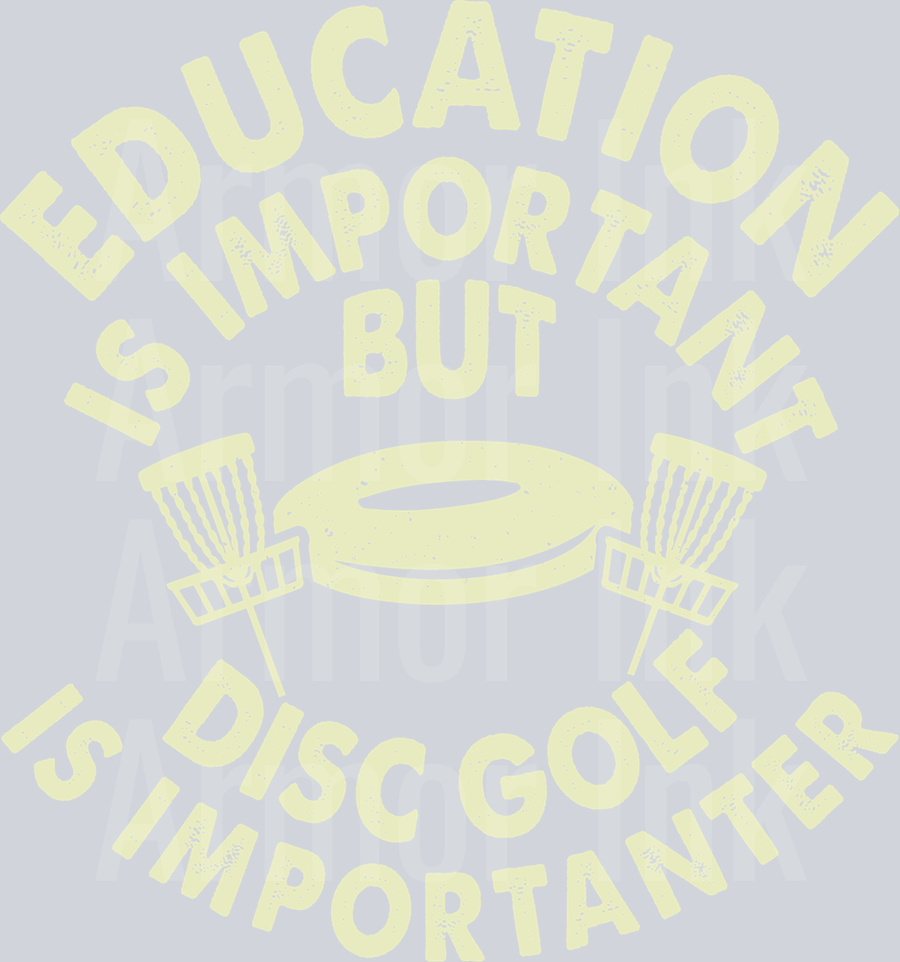 Education Is Important But Disc Golf Is Importanter DTF transfer
