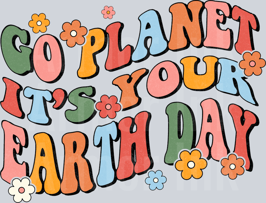 Go Planet It's Your Earth Day DTF transfer