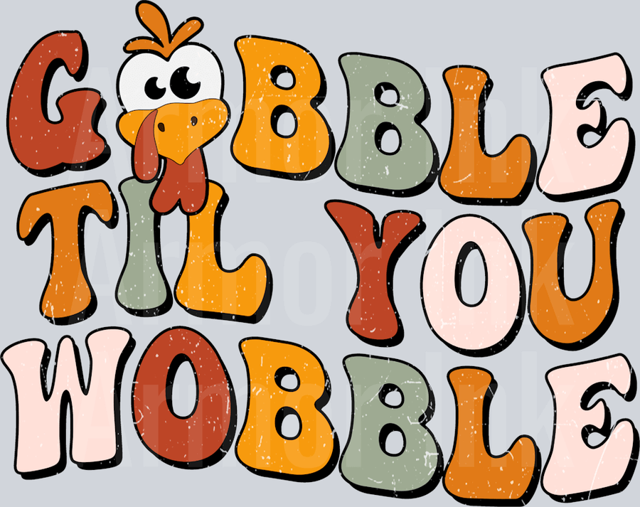 Gobble Til You Wobble DTF transfer