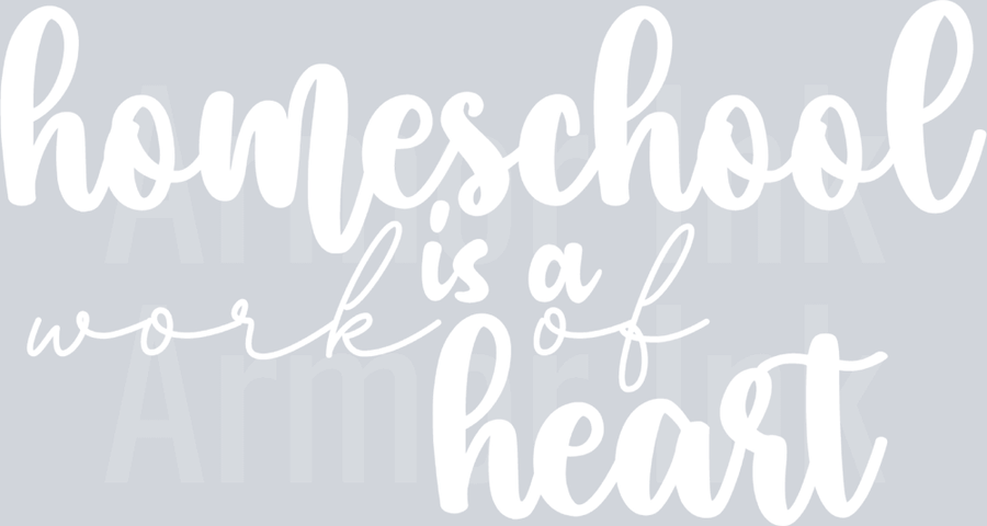 Homeschool Is A Work Of The Heart DTF transfer