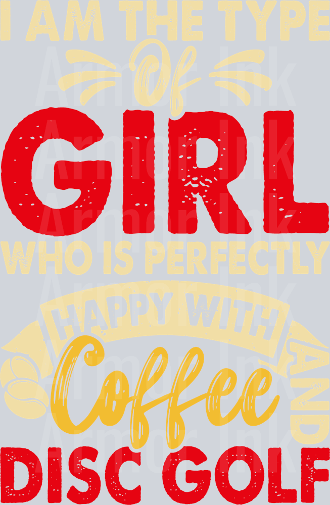 I Am The Type Of Girl Who Is Perfectly Happy With Coffee And Disc Golf DTF transfer