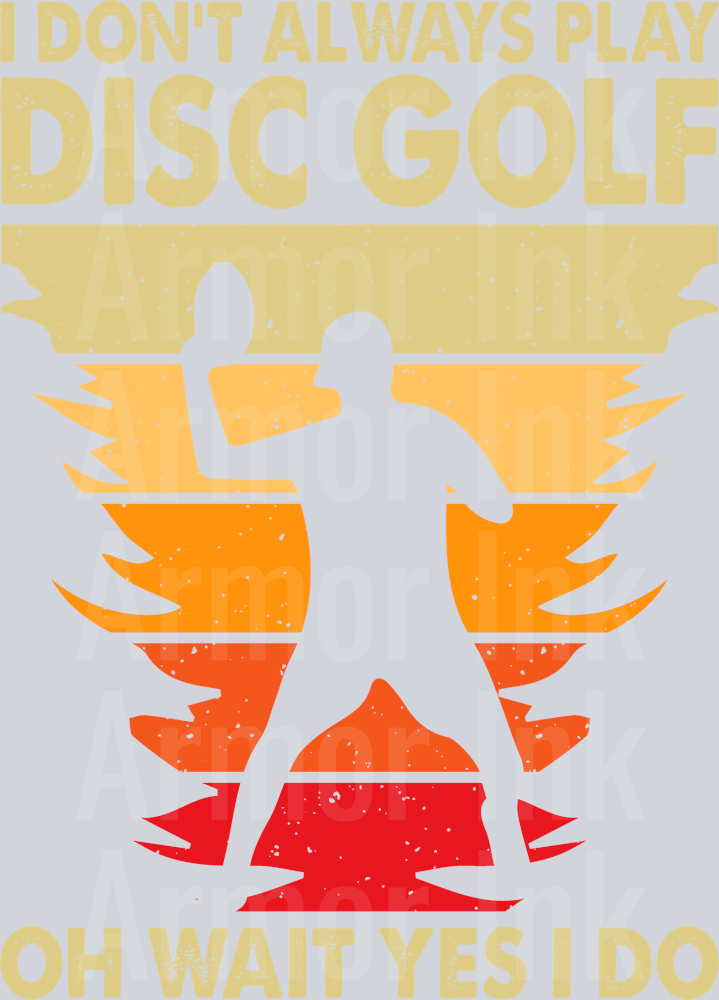 I Dont Always Play Disc Golf Oh Wait Yes I Do DTF transfer