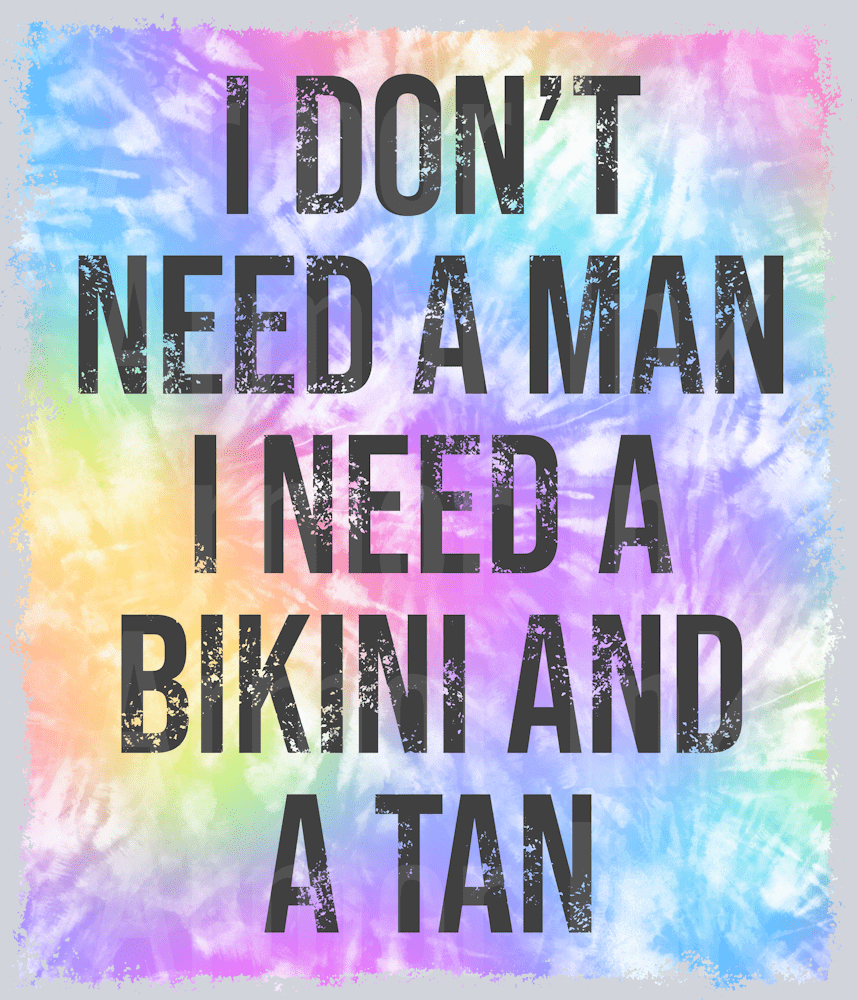 I Dont Need A Man I Need A Bikini And A Tan DTF transfer