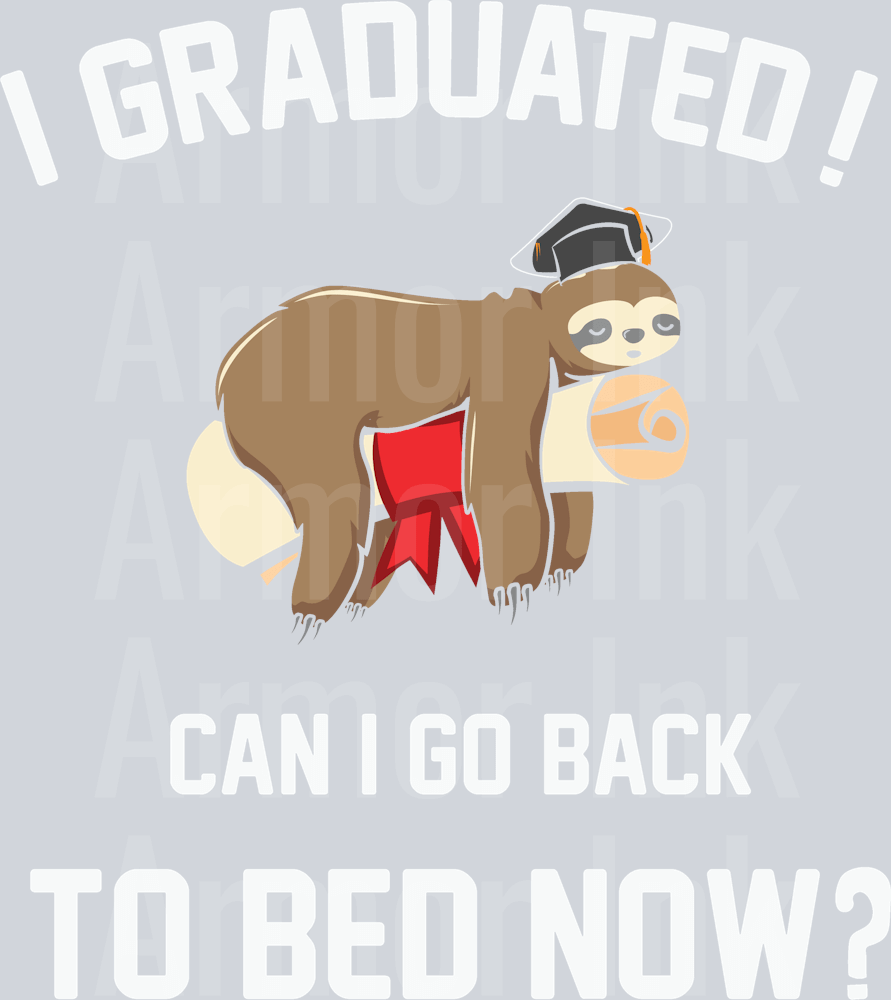 I Graduated Can't I Go Back To Bed Now DTF transfer