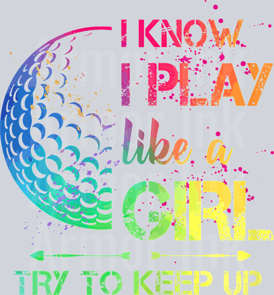 I Know I Play Like A Girl Try To Keep Up DTF transfer