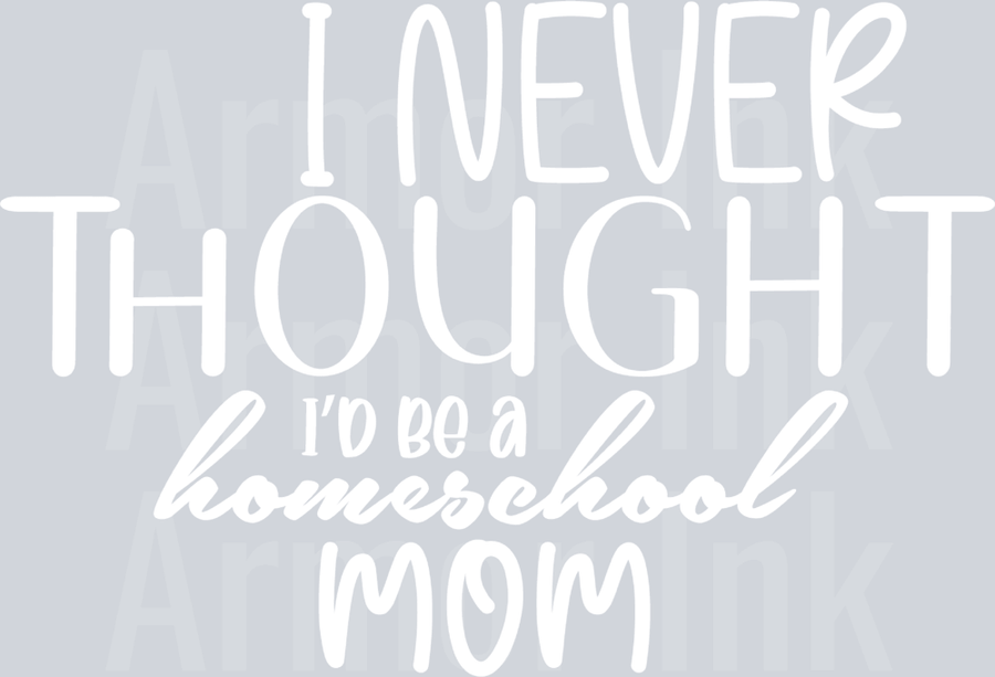 I Never Thought I'd Be a Homeschool Mom DTF transfer