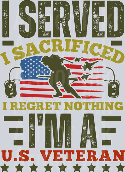 I Served I Sacrificed I Regret Nothing I'm A US Veteran DTF transfer