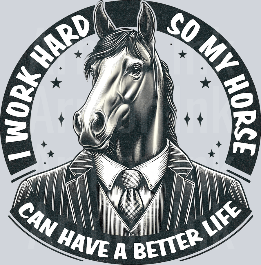 I Work Hard So My Horse Can Have A Better Life DTF transfer