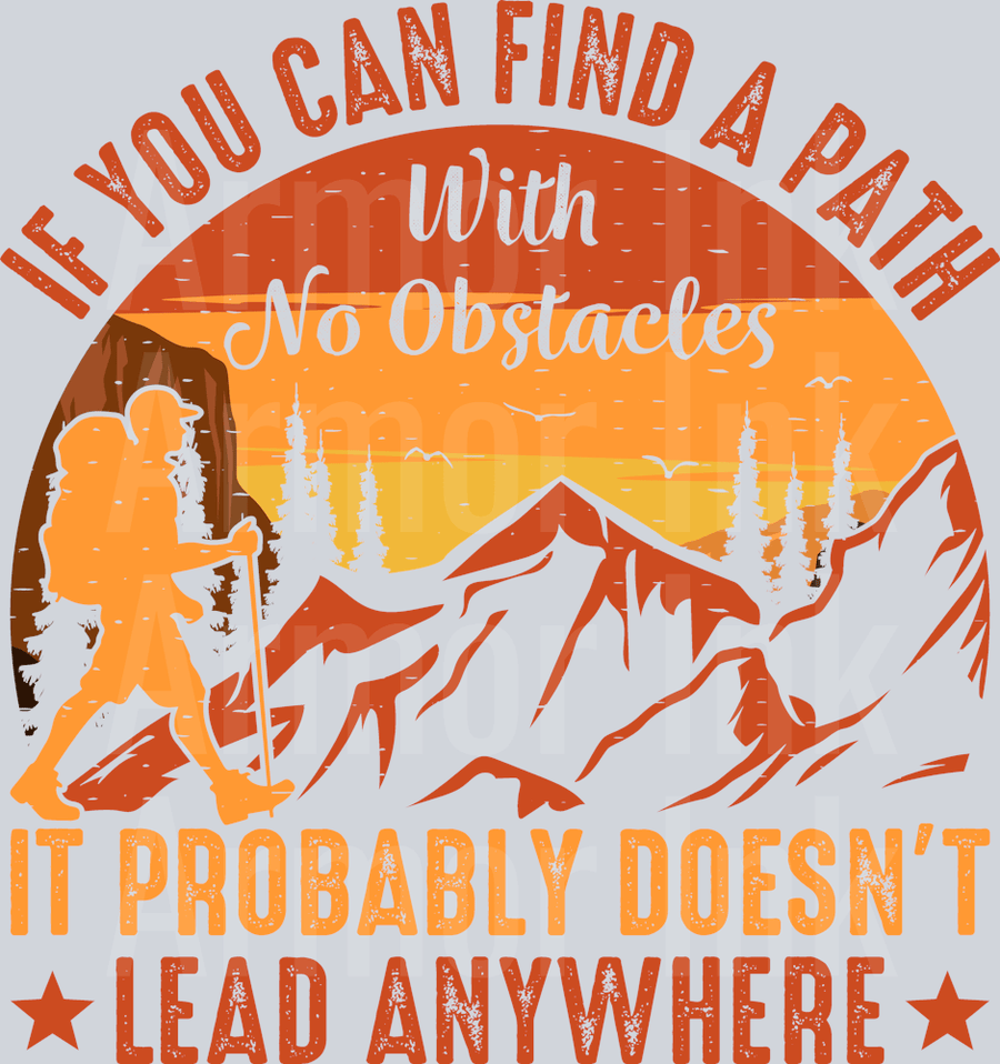 If You Can Find A Path With No Obstacles It Probably Doesn't Lead Anywhere DTF transfer