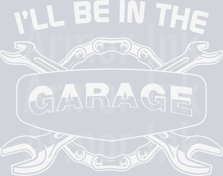 I'll Be In The Garage DTF transfer
