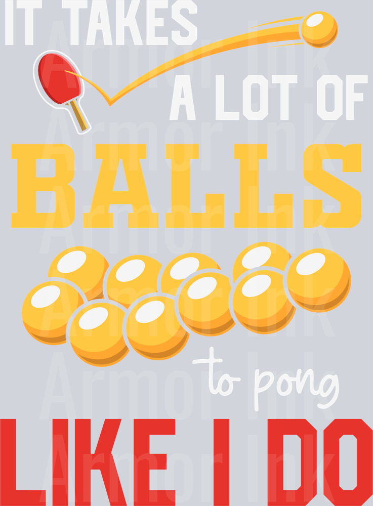It Takes A Lot Of Balls To Pong Like I Do DTF transfer